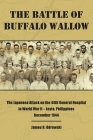 The Battle of Buffalo Wallow: The Japanese Attack on the 44th General Hospital in World War II - Leyte, Philippines December 1944 By James R. Odrowski Cover Image