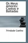 OS Meus Amores: Contos E Balladas By Trindade Coelho Cover Image