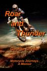 Roar and Thunder: Motorcycle Journeys, A Memoir Cover Image