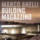 Marco Anelli: Building Magazzino By Manuel Blanco, Alberto Campo Baeza, Marvin Heiferman, Marco Anelli (Photographs by), Vittorio Calabrese (Foreword by) Cover Image