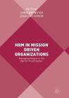 Hrm in Mission Driven Organizations: Managing People in the Not for Profit Sector By Chris Brewster (Editor), Jean-Luc Cerdin (Editor) Cover Image