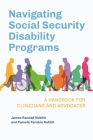 Navigating Social Security Disability Programs: A Handbook for Clinicians and Advocates By James Noblitt, Pamela Noblitt Cover Image