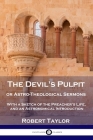 The Devil's Pulpit, or Astro-Theological Sermons: With a Sketch of the Preacher's Life, and an Astronomical Introduction By Robert Taylor Cover Image