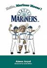 Hello, Mariner Moose!: Seattle Mariners By Aimee Aryal, Justin Hilton (Illustrator) Cover Image