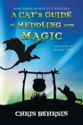 A Cat's Guide to Meddling with Magic By Chris Behrsin Cover Image