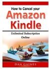 How to cancel Amazon Kindle Unlimited Subscription Online By Dan Gaines Cover Image