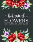 Botanical Flowers Coloring Book: An Adult Coloring Book Featuring Exquisite Flower Bouquets and Arrangements for Stress Relief and Relaxation By Sabbuu Editions Cover Image