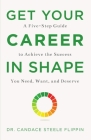 Get Your Career in Shape: A Five-Step Guide to Achieve the Success You Need, Want, and Deserve By Candace Steele Flippin Cover Image