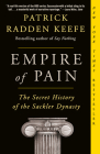 Empire of Pain: The Secret History of the Sackler Dynasty Cover Image