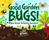 Good Garden Bugs By Lisa Monias Cover Image