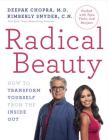 Radical Beauty: How to Transform Yourself from the Inside Out By Deepak Chopra, Kimberly Snyder Cover Image