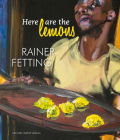 Here Are the Lemons: Rainer Fetting By Uta Kuhl, PhD (Editor), Kirsten Baumann, PhD (Editor) Cover Image