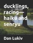 ducklings, racing-haiku and senryu Cover Image