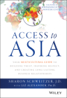 Access to Asia: Your Multicultural Guide to Building Trust, Inspiring Respect, and Creating Long-Lasting Business Relationships By Sharon Schweitzer, Liz Alexander (With), Bob Waisfisz (Foreword by) Cover Image