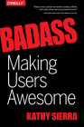 Badass: Making Users Awesome By Kathy Sierra Cover Image