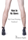 Man In My Shoes: My Crossdressing Husband By Brianna Doylan Cover Image