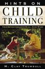 Hints on Child Training: A Book That's Been Helping Parents Like Your...for More Than 100 Years By Henry Clay Trumbull, Trumbull H. Clay, Trumball H. Clay Cover Image