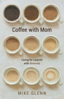 Coffee with Mom: Caring for a Parent with Dementia Cover Image