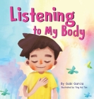 Listening to My Body: A guide to helping kids understand the connection between their sensations (what the heck are those?) and feelings so By Gabi Garcia, Ying-Hui Tan (Illustrator) Cover Image