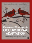 Cases and Concepts in Occupational Adaptation: Translating Theory Into Action By Cynthia Lee Evetts, Mary Frances Baxter Cover Image