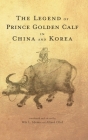 The Legend of Prince Golden Calf in China and Korea By Wilt L. Idema (Editor), Allard M. Olof (Editor) Cover Image