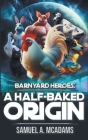 A Half-Baked Origin Cover Image