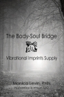 The Body-Soul Bridge Vibrational Imprints Supply By Monica Levin Cover Image