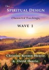 The Spiritual Design: Channeled Teachings, Wave 1 By Christine Kromm Henrie, David Henrie Cover Image