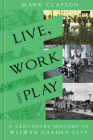 Live, Work and Play: A Centenary History of Welwyn Garden City Cover Image