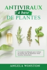 Antiviraux à base de plantes: Un Guide du Débutant pour Utiliser les Herbes afin de Renforcer Votre Système Immunitaire By Angela Winston Cover Image