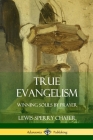 True Evangelism: Winning Souls by Prayer By Lewis Sperry Chafer Cover Image