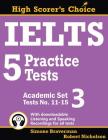 IELTS 5 Practice Tests, Academic Set 3: Tests No. 11-15 (High Scorer's Choice #5) By Simone Braverman, Robert Nicholson Cover Image