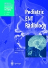 Pediatric Ent Radiology By Susan J. King (Editor), A. L. Baert (Foreword by), Anne E. Boothroyd (Editor) Cover Image