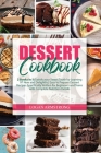 Dessert Cookbook: 2 Books in 1: Satisfy your Sweet Tooth by Learning 97 New and Delightful, Easy to Prepare Dessert Recipes Specifically Cover Image