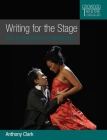 Writing for the Stage: The Playwright's Handbook (Crowood Theatre Companions) By Anthony Clark Cover Image