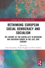 Rethinking European Social Democracy and Socialism: The History of the Centre-Left in Northern and Southern Europe in the Late 20th Century (Routledge Advances in European Politics) Cover Image