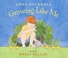 Growing Like Me By Anne Rockwell, Holly Keller (Illustrator) Cover Image