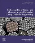 Self-Assembly of Nano- And Micro-Structured Materials Using Colloidal Engineering: Volume 13 (Frontiers of Nanoscience #13) By Dwaipayan Chakrabarti (Editor), Stefano Sacanna (Editor) Cover Image