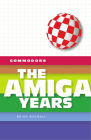 Commodore: The Amiga Years By Brian Bagnall Cover Image