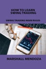 How to Learn Swing Trading: Swing Trading Main Rules By Marshall Mendoza Cover Image