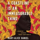 A Coastline Is an Immeasurable Thing: A Memoir Across Three Continents By Mary-Alice Daniel, Liz Femi (Read by) Cover Image