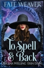 To Spell & Back: Fate Weaver - Book 3 Cover Image