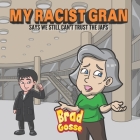 My Racist Gran: Says We Still Can't Trust The Japs By Brad Gosse Cover Image
