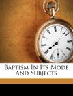 Baptism in Its Mode and Subjects By Alexander Carson Cover Image