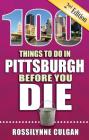 100 Things to Do in Pittsburgh Before You Die, 2nd Edition (100 Things to Do Before You Die) By Rossilynne Culgan Cover Image