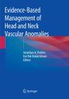 Evidence-Based Management of Head and Neck Vascular Anomalies By Jonathan A. Perkins (Editor), Karthik Balakrishnan (Editor) Cover Image