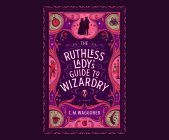 The Ruthless Lady's Guide to Wizardry By C. M. Waggoner, Ava Lucas (Read by) Cover Image