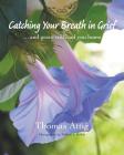 Catching Your Breath in Grief: ...and grace will lead you home By Thomas Attig, William L. Rathje (Photographer) Cover Image