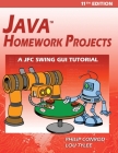 Java Homework Projects - 11th Edition: A JFC GUI Swing Tutorial By Philip Conrod, Lou Tylee Cover Image