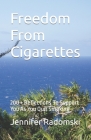 Freedom From Cigarettes: 200 + Reflections To Support You As You Quit Smoking By Jennifer Radomski Cover Image
